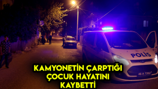 Kamyonetin Çarptığı 5 Yaşındaki Çocuk Hayatını Kaybetti