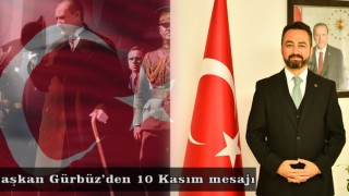Başkan Gürbüz'den 10 Kasım Anma Günü Mesajı