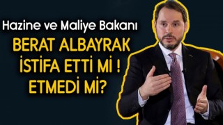 Berat Albayrak İstifa Etti mi Etmedi mi ?