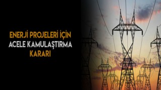 Enerjide Acele Kamulaştırma Kararı Alındı