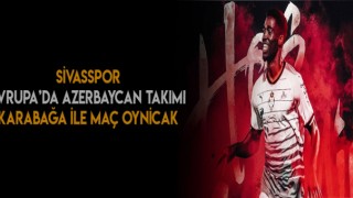 Sivasspor Avrupada Azerbaycan Takımı Karabağı İle Karşılaşacak