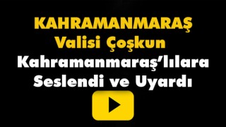 Kahramanmaraş Valisi Vatandaşlara Seslendi Ve Uyardı