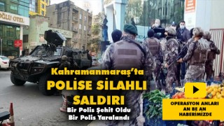 Kahramanmaraş'ta Silahlı Çatışma Bir Polis Şehit Bir Polis Yaralı