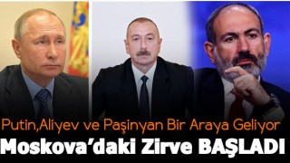 Aliyev,Putin ve Paşinyan’ın Moskova’daki Zirvesi Başladı
