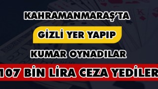 Kahramanmaraş'ta Gizli Yer Yapıp Kumar Oynadılar 107 Bin Lira Ceza Yediler