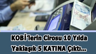 KOBİ'lerin Cirosu Yaklaşık Beş Katına Çıktı