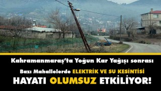 Kahramanmaraş'ta Yoğun Kar Yağışı Sonrası Bazı Mahallerde Elektrik ve Su Kesintisi