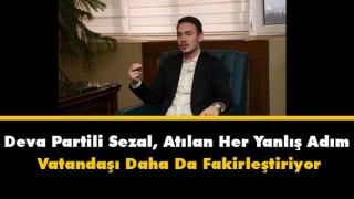 Deva Partili Sezal Atılan Her Yanlış Adım Vatandaşı Daha Da Fakirleştiriyor