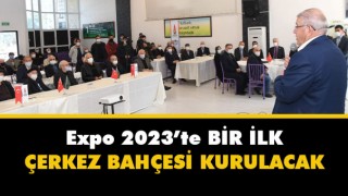 Dünya EXPO’larında İlk Çerkes Bahçesi EXPO 2023 Kahramanmaraş’ta Yer Alacak