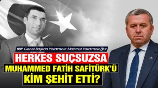 Yardımcıoğlu:Herkes Suçsuzsa Fatih Safitürk'ü Kim Şehit Etti