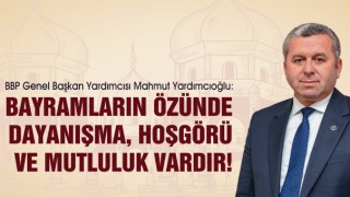 Yardımcıoğlu: Bayramların Özünde Dayanışma, Hoşgörü ve Mutluluk Vardır!