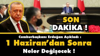 Yeni Normalleşme Adımları Cumhurbaşkanı Erdoğan Açıkladı