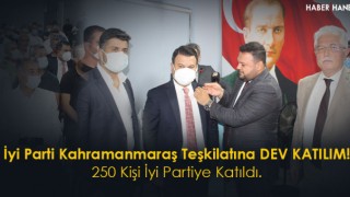 İyi Parti Kahramanmaraş Teşkilatına Dev Katılım