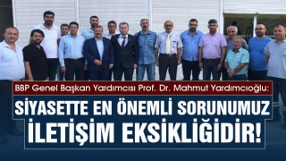 Yardımcıoğlu - Siyasette En Önemli Sorunumuz İletişim Eksikliğidir!