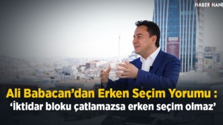 Ali Babacan Olası Erken Seçimi Yorumladı