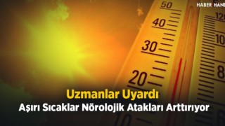 Aşırı Sıcaklar Nörolojik Atakları Arttırıyor