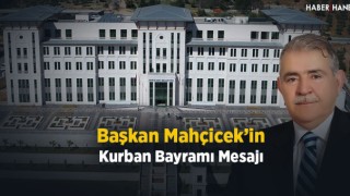 Başkan Mahçiçek “ Kurban Bayramımızın Hayırlara Vesile Olmasını Diliyorum”
