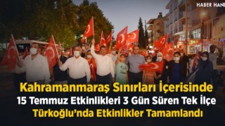 Türkoğlu'nda 3 Gün Süren 15 Temmuz Etkinlikleri Tamamlandı