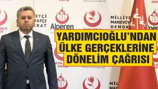 Yardımcıoğlu’ndan Ülke Gerçeklerine Dönelim Çağrısı