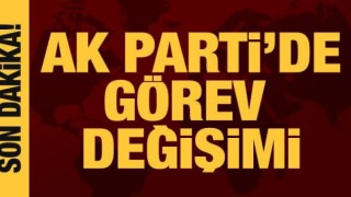 Ak Parti'de Görev Değişimi !