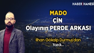 MADO Çin Olayının Perde Arkası...İlhan Gökalp Durmuş Yazdı...