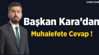 Başkan Kara'dan Muhalefete Cevap