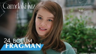 Camdaki Kız 24. Bölüm, Camdaki Kız 24.Bölüm Fragmanı İzle