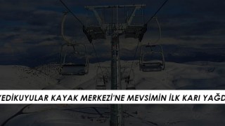 Kahramanmaraş Yedikuyular Kayak Merkezi'ne Mevsimin İlk Karı Yağdı