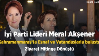 Meral Akşener Kahramanmaraş'ta Vatandaşlara Seslendi - Esnaf Ziyareti Mitinge Dönüştü