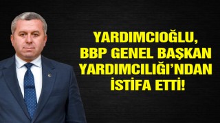 Yardımcıoğlu, BBP Genel Başkan Yardımcılığı’ndan İstifa Etti!