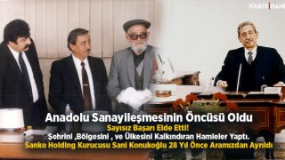 Anadolu Sanayileşmesinin Öncülerinden Sanko Holding Kurucusu Sani Konukoğlu 28 Yıl Önce Aramızdan Ayrıldı