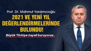 Prof. Dr. Mahmut Yardımcıoğlu, 2021 ve Yeni Yıl Değerlendirmelerinde Bulundu