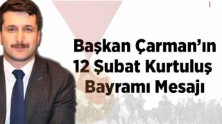Başkan Çarman’ın 12 Şubat Kurtuluş Bayramı Mesajı
