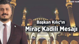 Başkan Kılıç'ın Miraç Kandili Mesajı