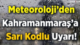 Kahramanmaraş'a Meteoroloji'den Sarı Kodlu Uyarı ! Yeniden Geliyor !