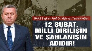 Yardımcıoğlu: 12 Şubat, Milli Dirilişin Ve Şahlanışın Adıdır!