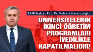 Yardımcıoğlu: Üniversitelerin İkinci Öğretim Programları İvedilikle Kapatılmalıdır!