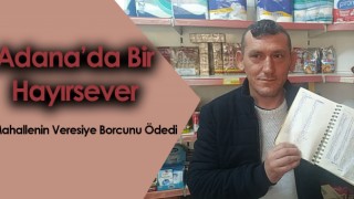 Adana'da Hayırsever Bakkalın Veresiye Defterindeki Borcu Ödedi