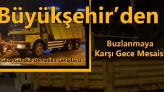 Büyükşehir’den Buzlanmaya Karşı Gece Mesaisi