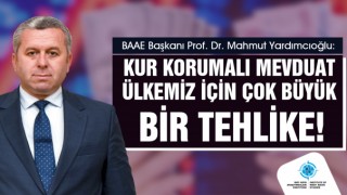 Yardımcıoğlu: Kur Korumalı Mevduat Ülkemiz İçin Çok Büyük Bir Tehlike