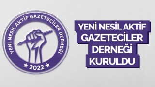Yeni Nesil Aktif Gazeteciler Derneği Kuruldu