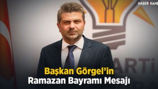 Başkan Görgel’in Ramazan Bayramı Mesajı