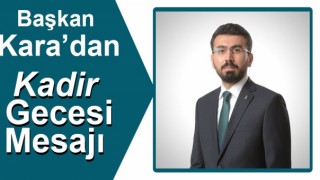Başkan Kara'dan Kadir Gecesi Mesajı
