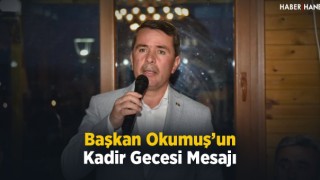 Başkan Okumuş'un Kadir Gecesi Mesajı