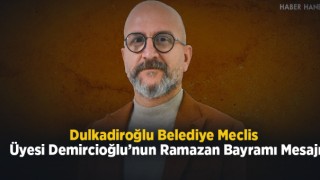 Dulkadiroğlu Belediye Meclis Üyesi Demircioğlu’nun Ramazan Bayramı Mesajı