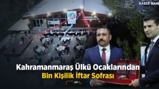Kahramanmaraş Ülkü Ocaklarından Bin Kişilik İftar Sofrası