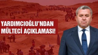Yardımcıoğlu’ndan Mülteci Açıklaması!