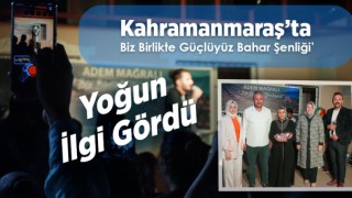 Kahramanmaraş’ta ‘Biz Birlikte Güçlüyüz Bahar Şenliği’