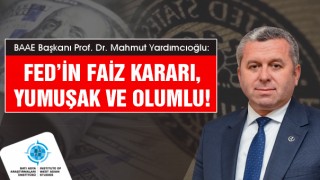 Yardımcıoğlu: Fed’in faiz kararı, yumuşak ve olumlu!