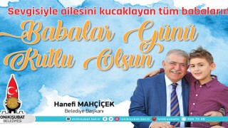 Başkan Mahçiçek; Babalar, evlatlarının ilk kahramanıdır